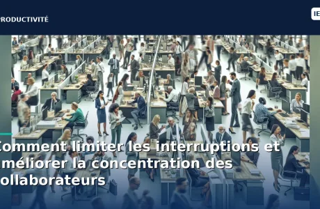 Productivité en entreprise : comment limiter les interruptions et améliorer la concentration des collaborateurs