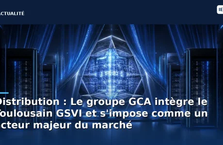 Distribution : Le groupe GCA intègre le Toulousain GSVI et s'impose comme un acteur majeur du marché