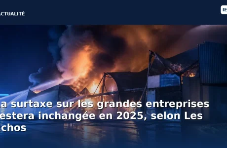 La surtaxe sur les grandes entreprises restera inchangée en 2025, selon Les Echos