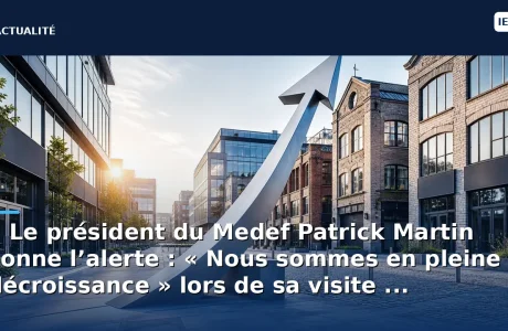 « Le président du Medef Patrick Martin sonne l’alerte : « Nous sommes en pleine décroissance » lors de sa visite ...