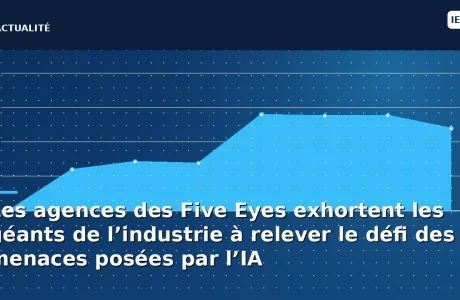 Les agences des Five Eyes exhortent les géants de l’industrie à relever le défi des menaces posées par l’IA