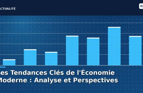 Les Tendances Clés de l'Économie Moderne : Analyse et Perspectives