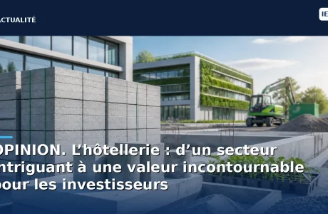 OPINION. L’hôtellerie : d’un secteur intriguant à une valeur incontournable pour les investisseurs