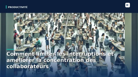 Productivité en entreprise : comment limiter les interruptions et améliorer la concentration des collaborateurs