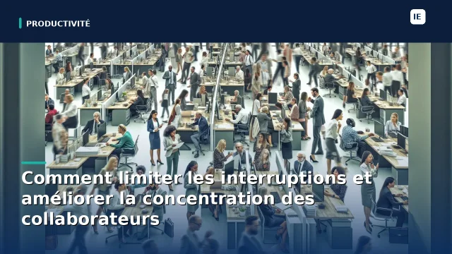Productivité en entreprise : comment limiter les interruptions et améliorer la concentration des collaborateurs