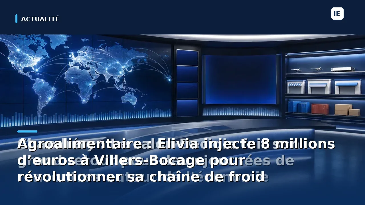 Agroalimentaire : Elivia injecte 8 millions d’euros à Villers-Bocage pour révolutionner sa chaîne de froid
