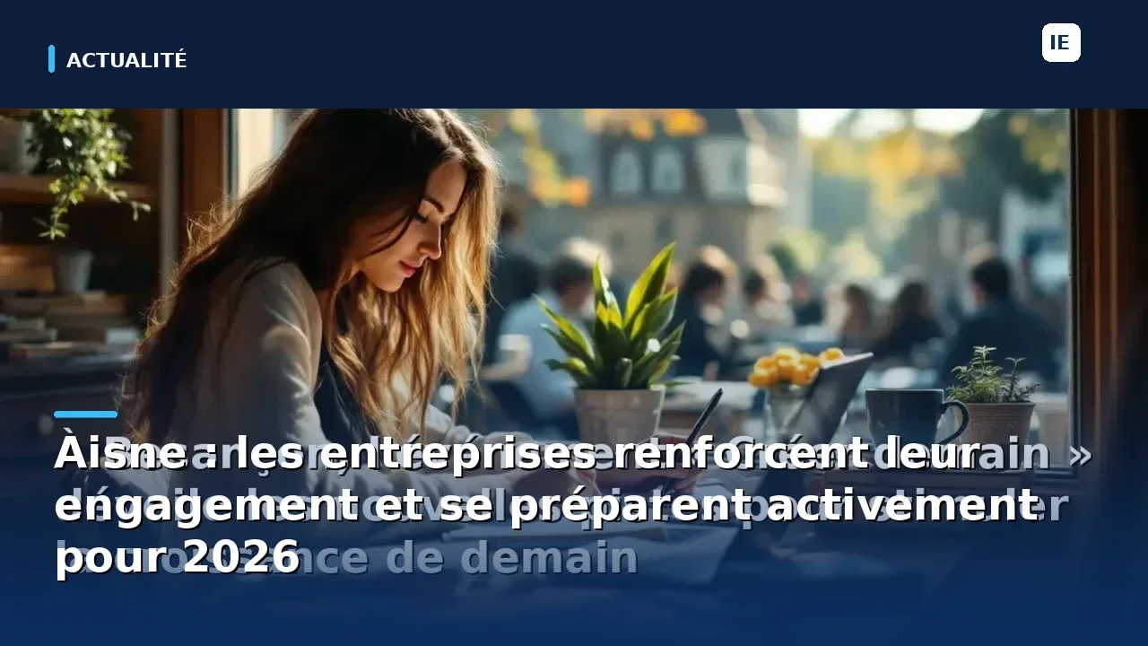 Aisne : les entreprises renforcent leur engagement et se préparent activement pour 2026
