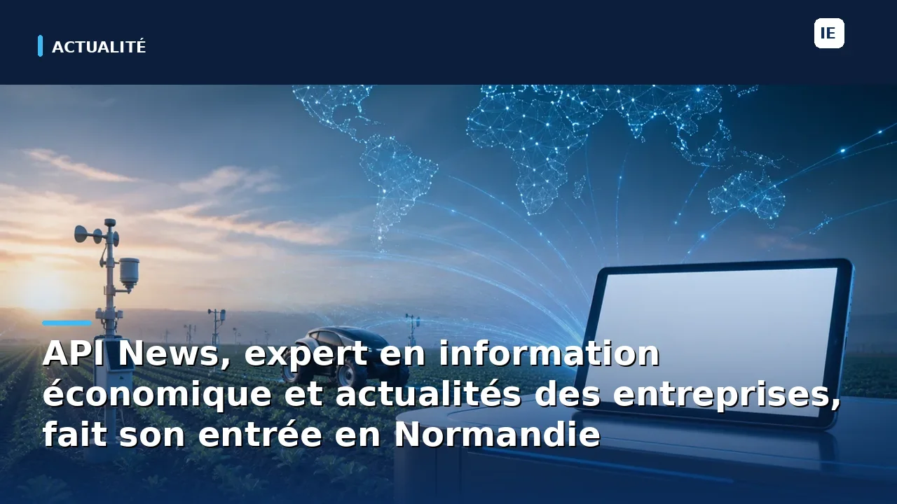 découvrez l'entrée d'api news en normandie, votre expert en information économique et actualités des entreprises. restez informé des dernières tendances et analyses pour booster votre activité.