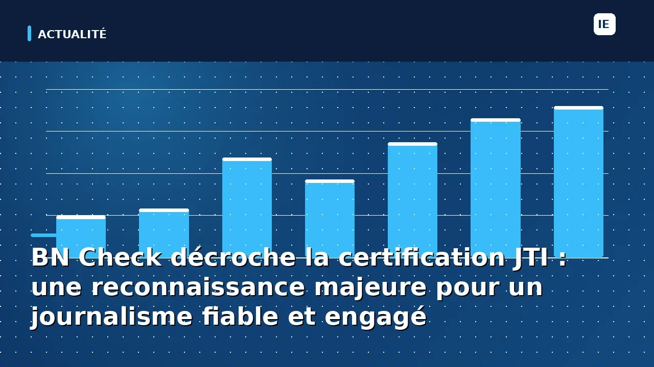 BN Check décroche la certification JTI : une reconnaissance majeure pour un journalisme fiable et engagé