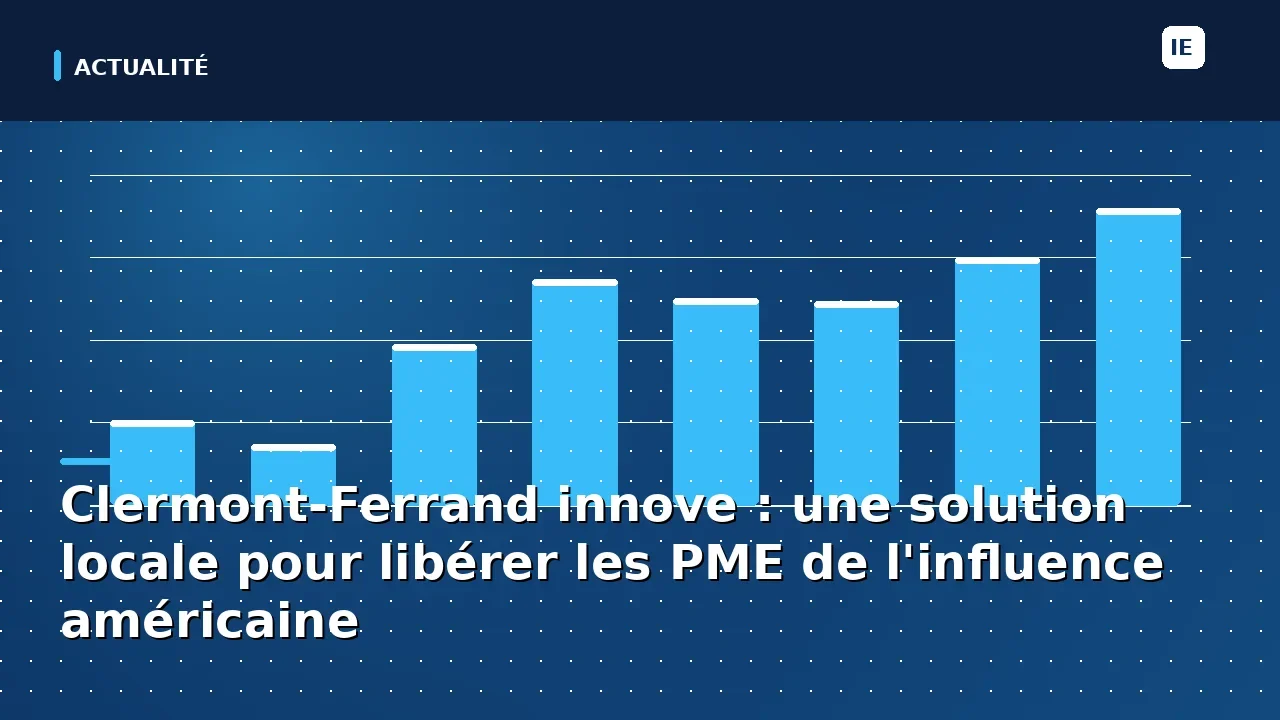 Clermont-Ferrand innove : une solution locale pour libérer les PME de l'influence américaine