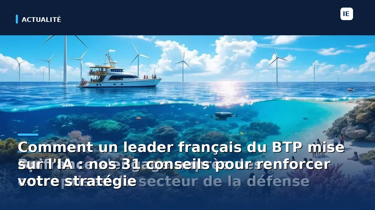 Comment un leader français du BTP mise sur l'IA : nos 31 conseils pour renforcer votre stratégie