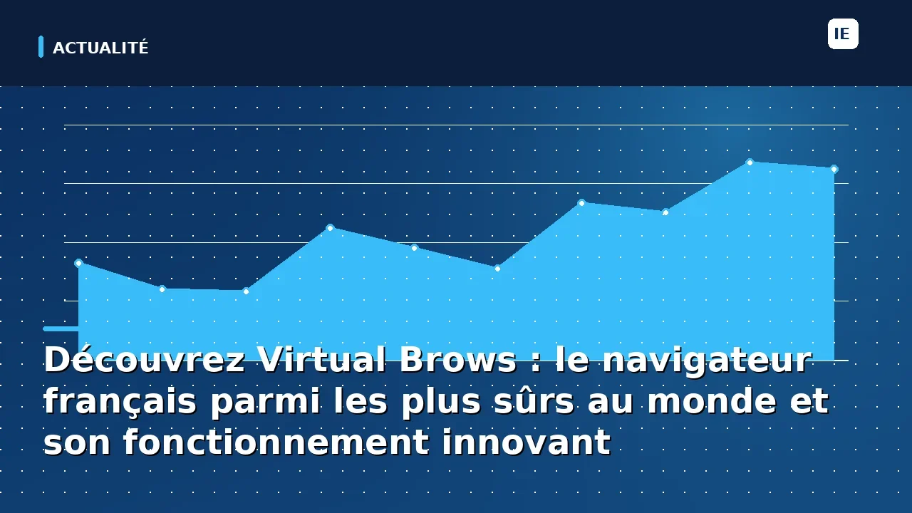 Découvrez Virtual Brows : le navigateur français parmi les plus sûrs au monde et son fonctionnement innovant