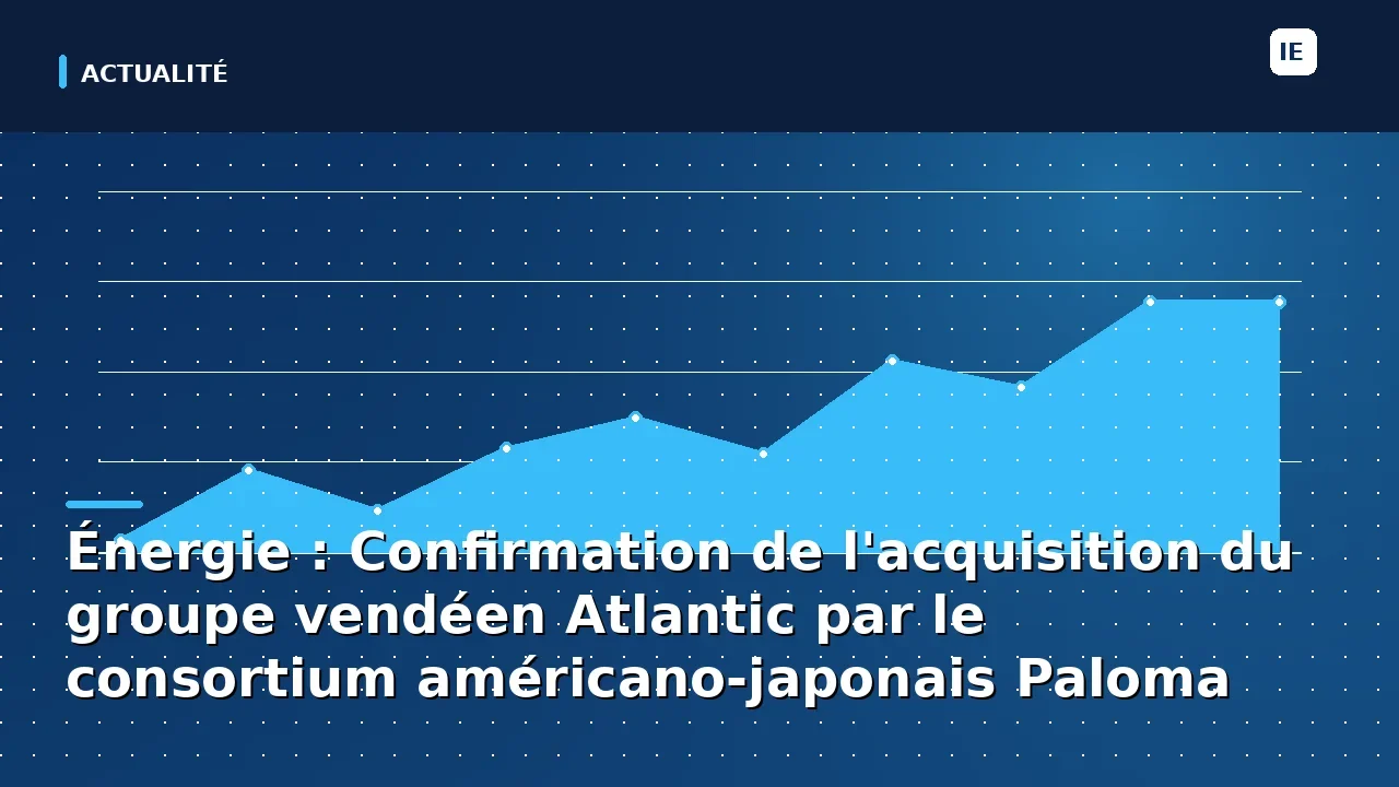 Énergie : Confirmation de l'acquisition du groupe vendéen Atlantic par le consortium américano-japonais Paloma Rheem