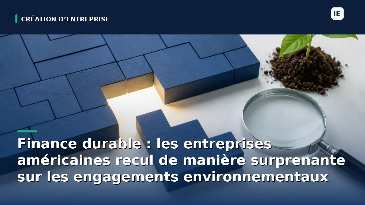 Finance durable : les entreprises américaines recul de manière surprenante sur les engagements environnementaux