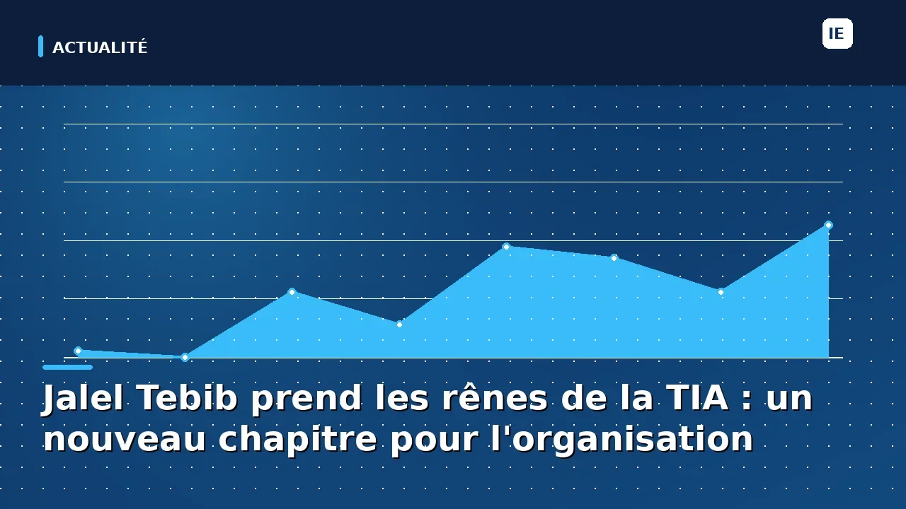 Jalel Tebib prend les rênes de la TIA : un nouveau chapitre pour l'organisation