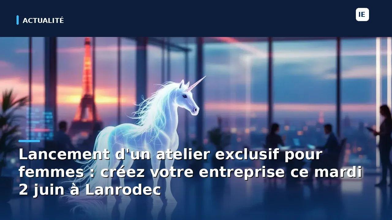 Lancement d'un atelier exclusif pour femmes : créez votre entreprise ce mardi 2 juin à Lanrodec