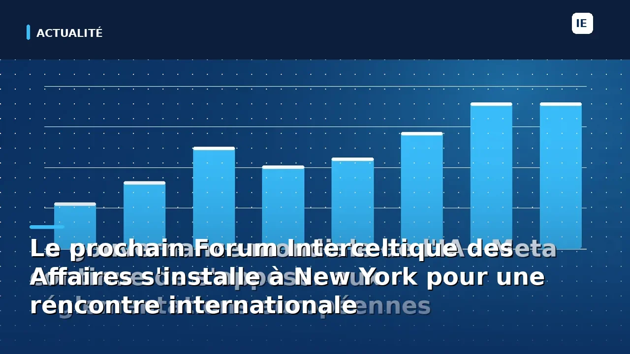 Le prochain Forum Interceltique des Affaires s'installe à New York pour une rencontre internationale