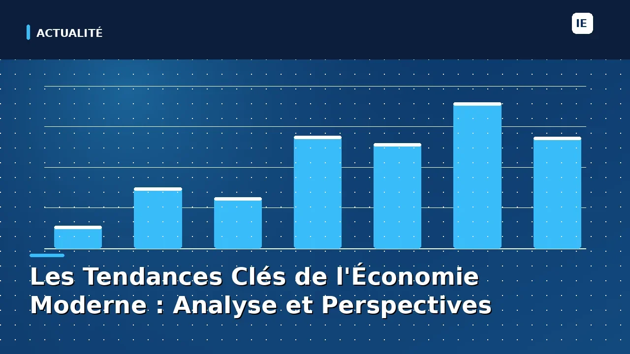 Les Tendances Clés de l'Économie Moderne : Analyse et Perspectives