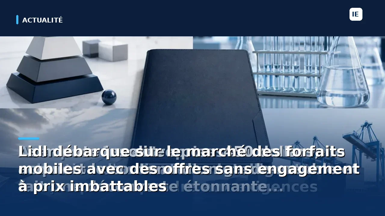 Lidl débarque sur le marché des forfaits mobiles avec des offres sans engagement à prix imbattables