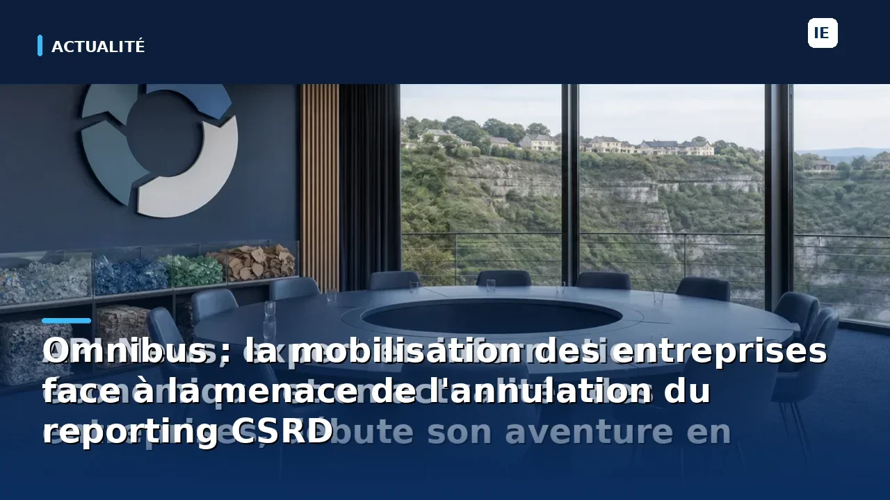 Omnibus : la mobilisation des entreprises face à la menace de l'annulation du reporting CSRD