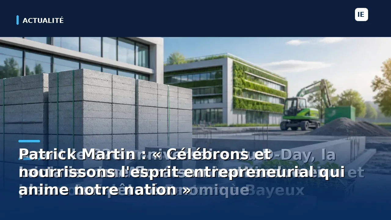 Patrick Martin : « Célébrons et nourrissons l'esprit entrepreneurial qui anime notre nation »
