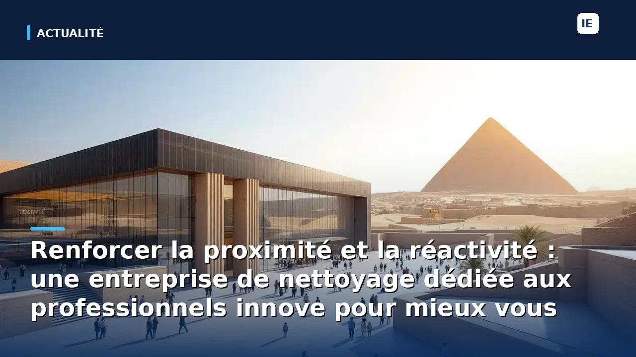 Renforcer la proximité et la réactivité : une entreprise de nettoyage dédiée aux professionnels innove pour mieux…