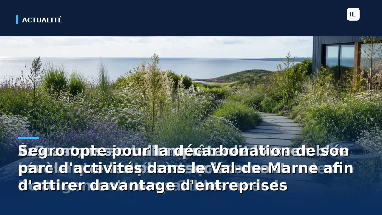 segro s'engage pour la décarbonation de son parc d'activités dans le val-de-marne, visant à créer un environnement durable qui attire davantage d'entreprises soucieuses de leur impact environnemental.