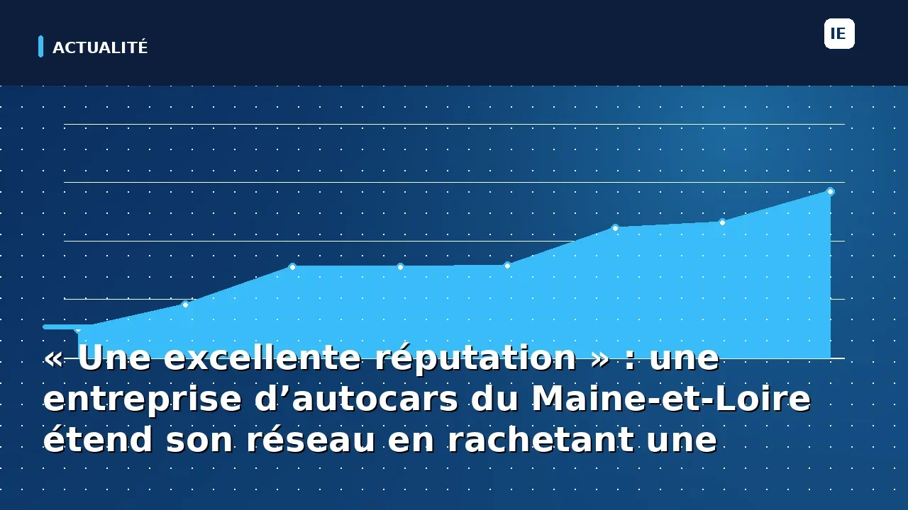 « Une excellente réputation » : une entreprise d’autocars du Maine-et-Loire étend son réseau en rachetant une…